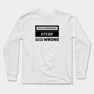 Rules of engineering - If its easy you're doing something wrong Long Sleeve T-Shirt